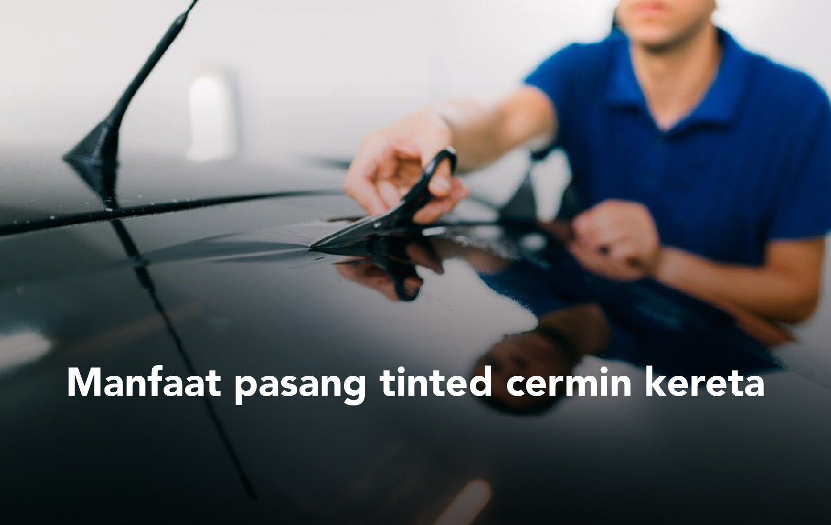 Sebab Anda Perlu Pasang Tinted Cermin Kereta Bjak