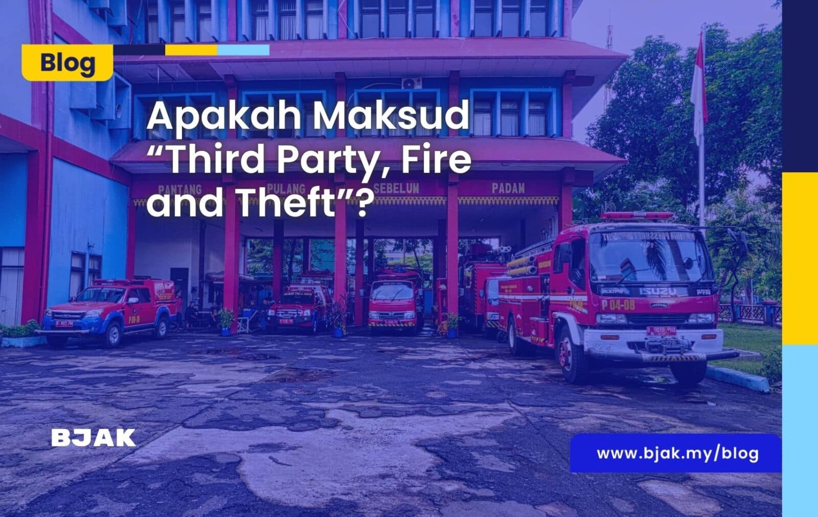 Apakah Maksud “Third Party, Fire and Theft” Dalam Insuran Kereta?
