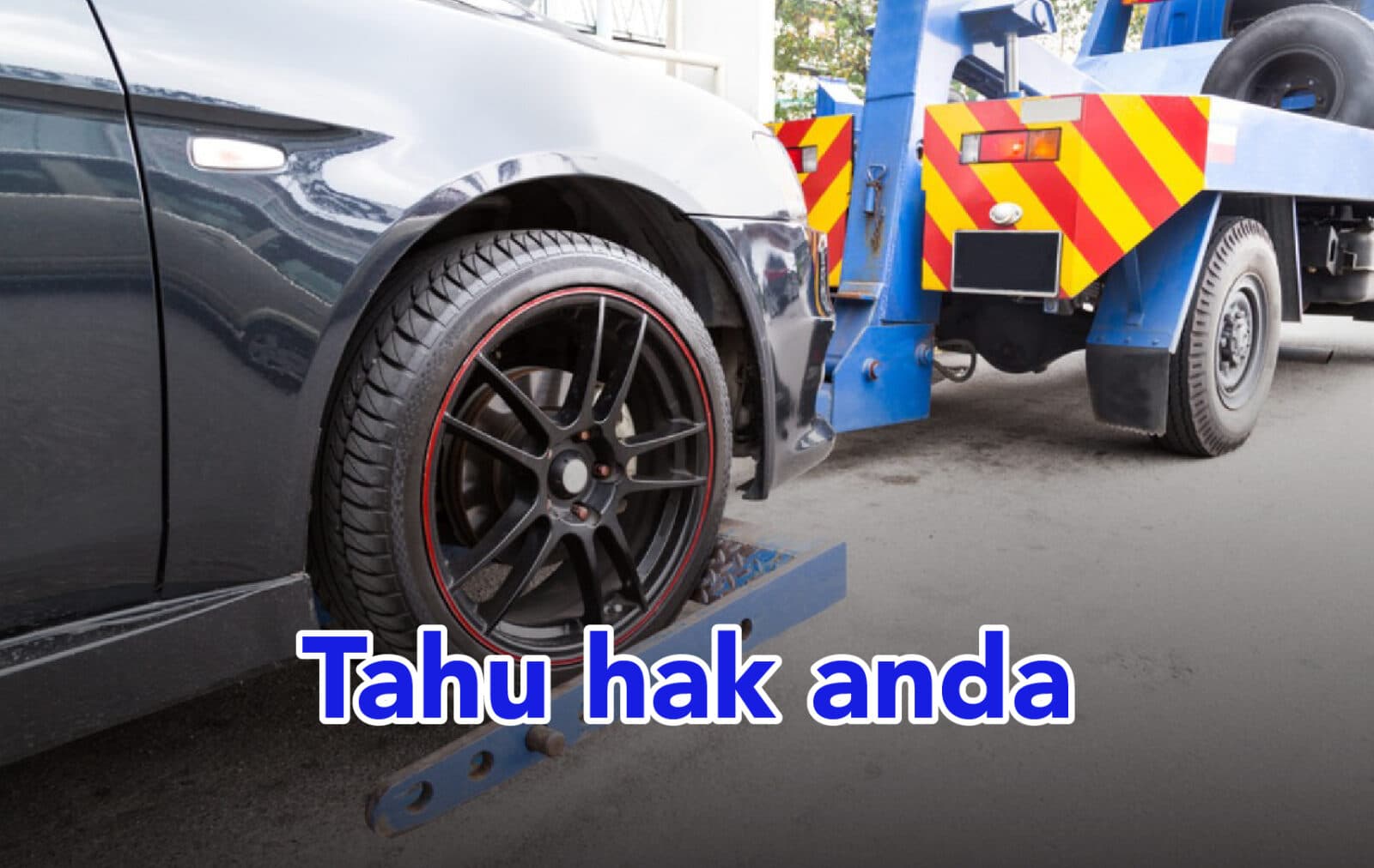 Prosedur Tarik Kereta: Hak & Langkah Yang Perlu Tahu