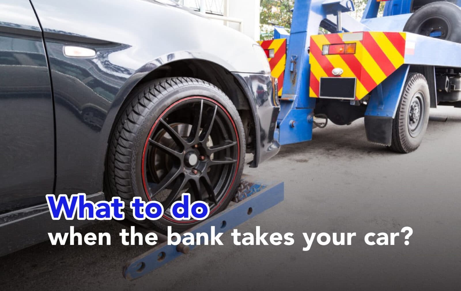 What You Should Know About Car Repossession (When the Bank Takes Your Car)
