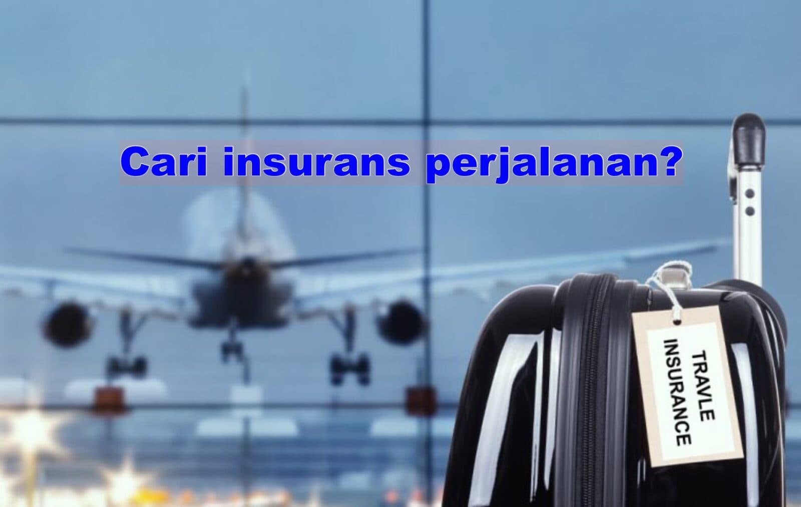 5 Perkara yang Perlu Dititikberatkan Sebelum Beli Pelan Insurans Perjalanan